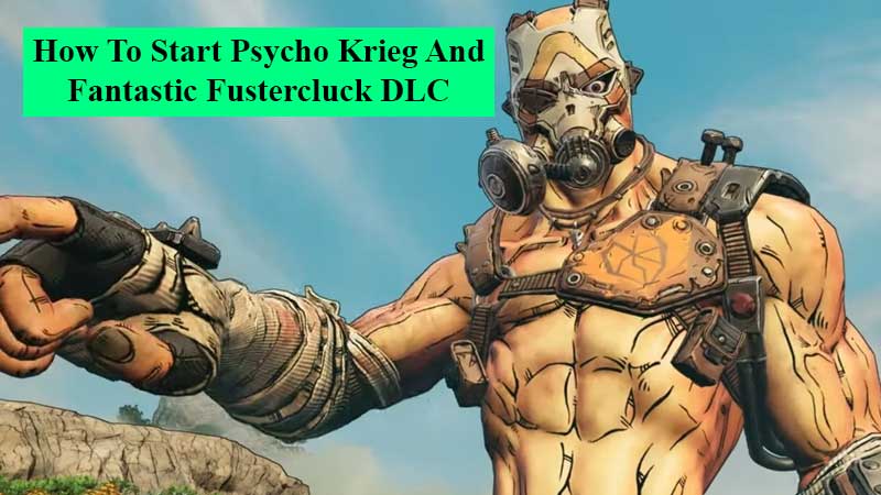 How To Start Psycho Krieg And Fantastic Fustercluck DLC in Borderlands 3