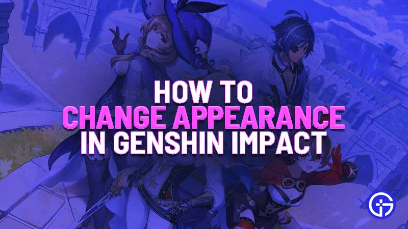 how to change appearance in genshin impact