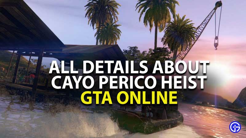 gta online cayo perico heist all details