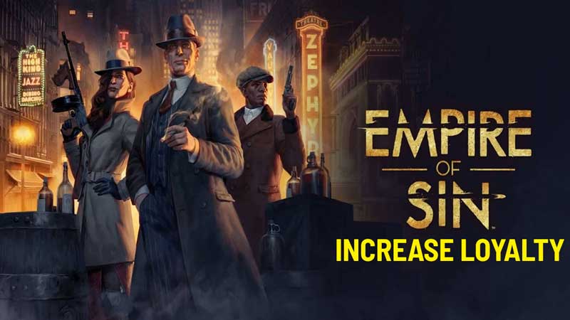 how to increase loyalty in empire of sin