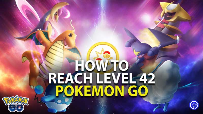how to reach level 42 in pokemon go
