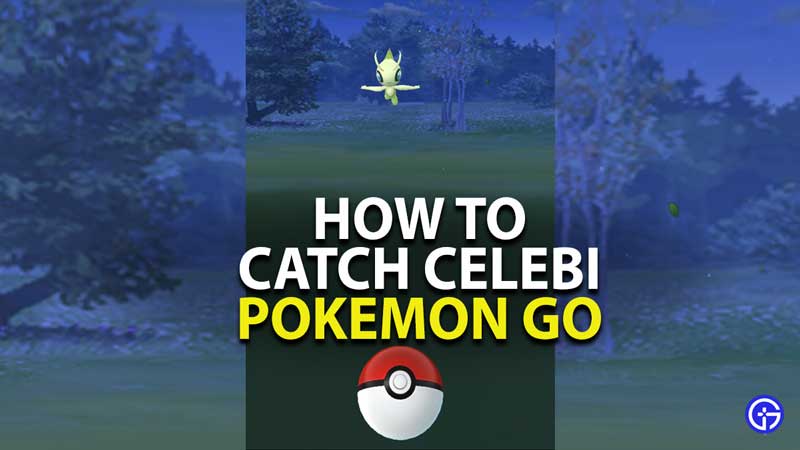 how to catch celebi in pokemon go