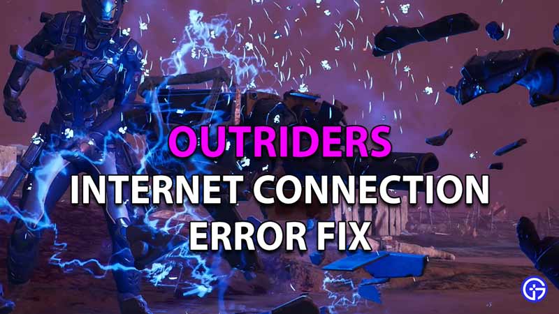 How to Fix the Internet Connection Error in Outriders