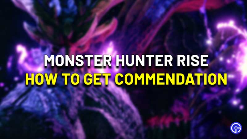 How To Get Commendation In Monster Hunter Rise