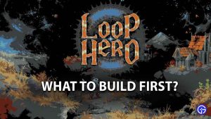 Loop Hero Building Guide: What To Build First In The Game