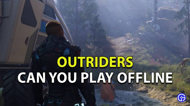 Can you play Outriders Offline