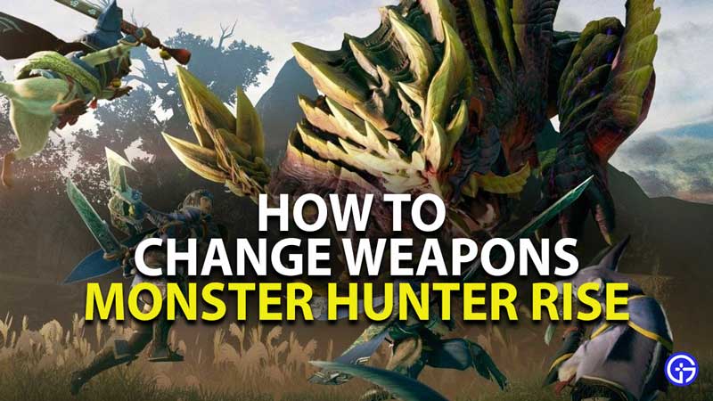 how to change weapons in monster hunter rise