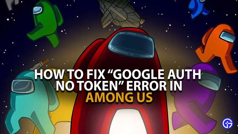 Among us Google Auth No Token Error Guide