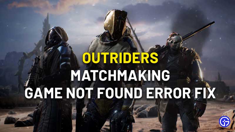 Outriders Matchmaking Game Not Found Error Fix