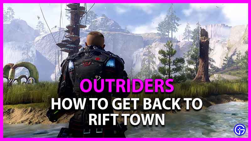 how to get back to rift town in outriders