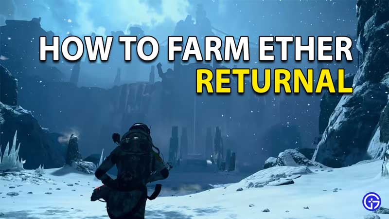 How To Farm Ether In Returnal