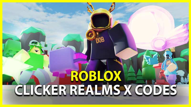 Roblox Clicker Realms X Codes