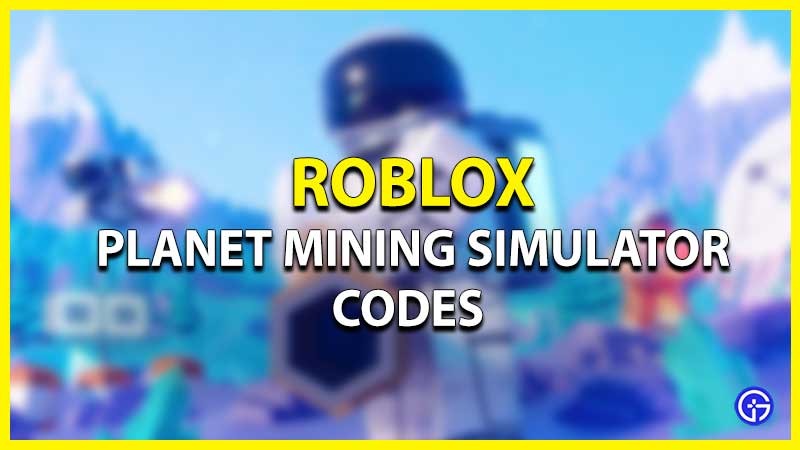 Roblox Planet Mining Simulator Codes List