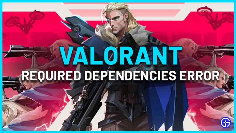 Valorant Required Dependencies Error Fix