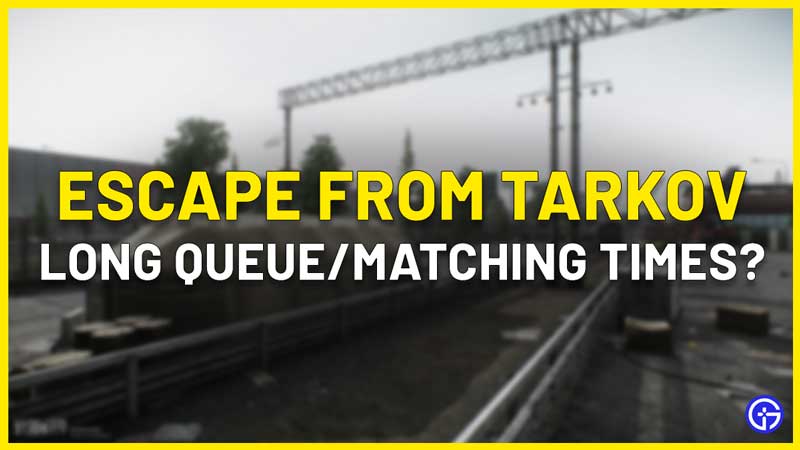 escape from tarkov long queue matching times