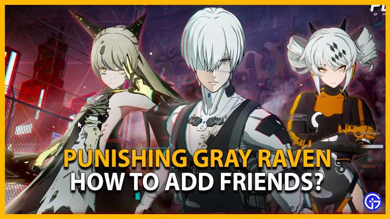 Punishing Gray Raven How To Add Friends