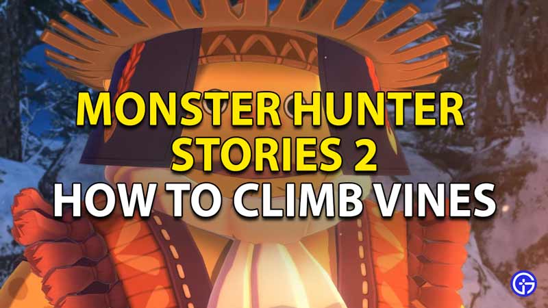 how to climb vines in monster hunter stories 2