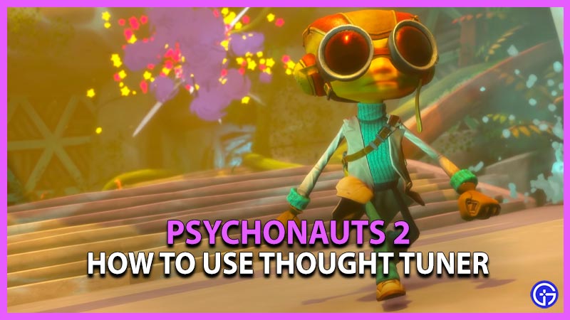 How to Use Thought Tuner in Psychonauts 2
