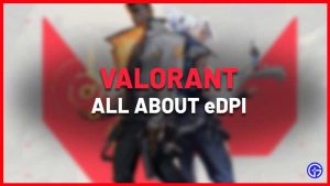 What Is eDPI In Valorant & How To Calculate eDPI Settings?