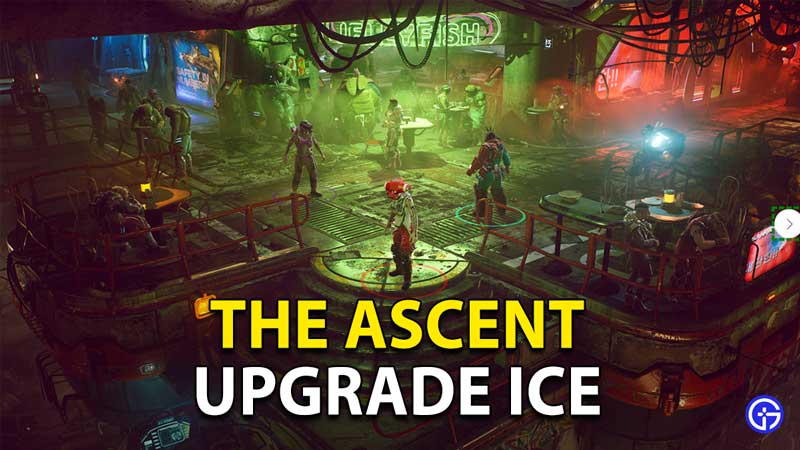 The Ascent: How To Increase And Upgrade ICE