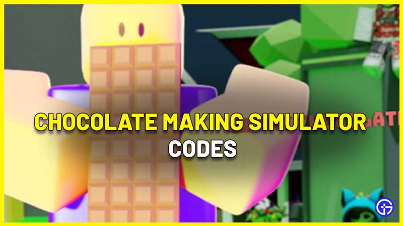 Chocolate Making Simulator Codes