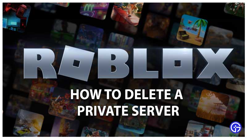 How To Delete A Roblox VIP Private Server
