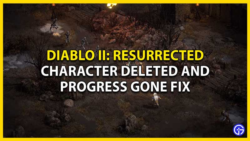 how to fix character disappeared and progress gone in diablo II resurrected d2r