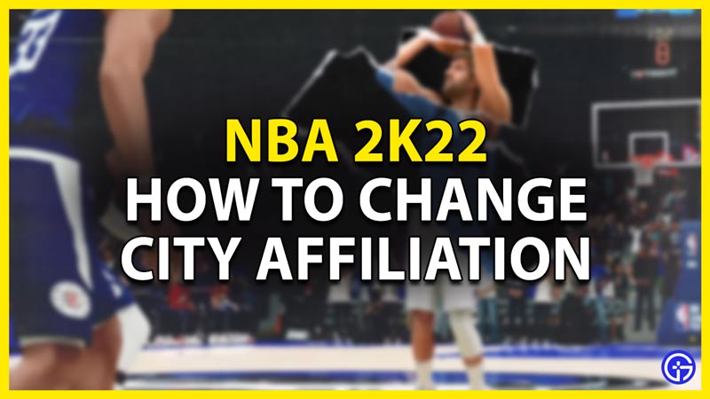how to change city affiliation nba 2k22
