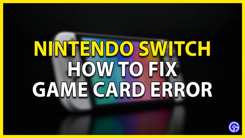 how to fix game card error in nintendo switch