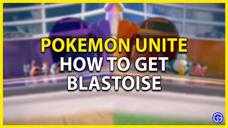 how to get blastoise in pokemon unite