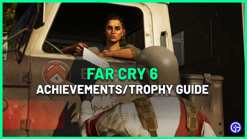 Far Cry 6 Achievements Guide - How To Unlock All FC6 Trophies