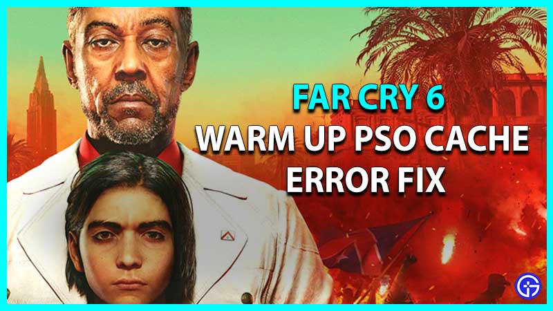 Far Cry 6 Warm Up PSO Cache Error Fix