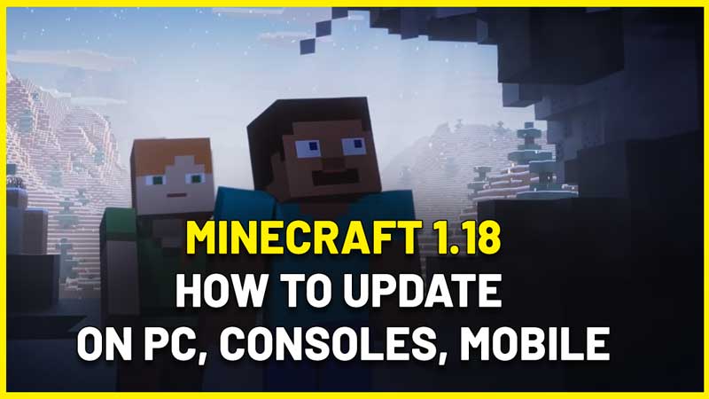 How To Update Minecraft To 1 18 On PC Consoles Mobile Phone