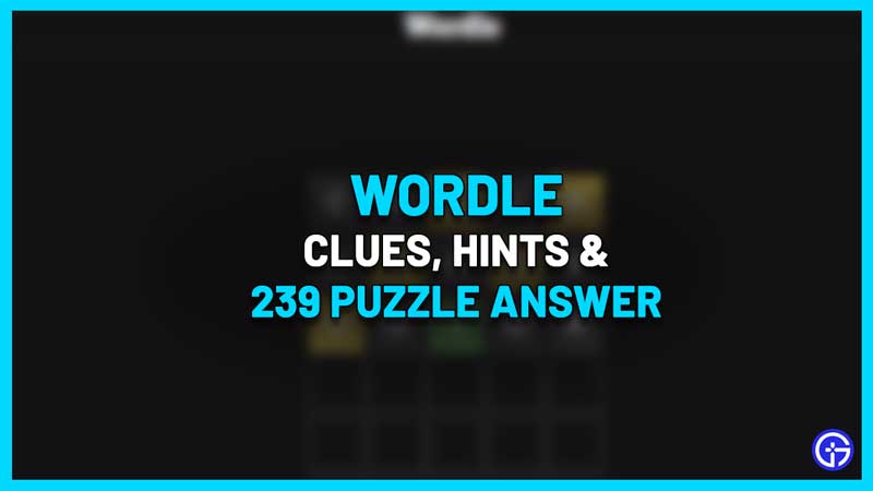 Wordle 239 Answer Clues hints