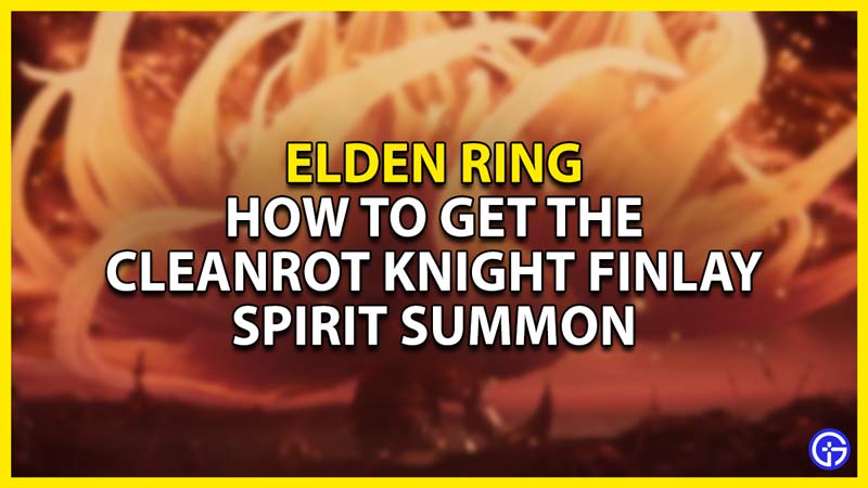 how to get cleanrot knight finlay spirit summon in elden ring