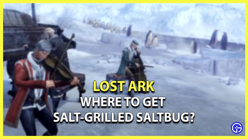 where to get salt grilled saltbug lost ark