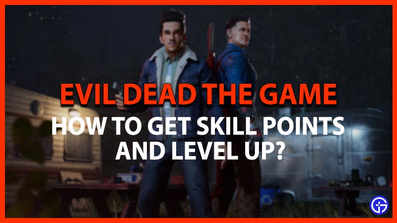 evil dead the game get skill points level up survivors