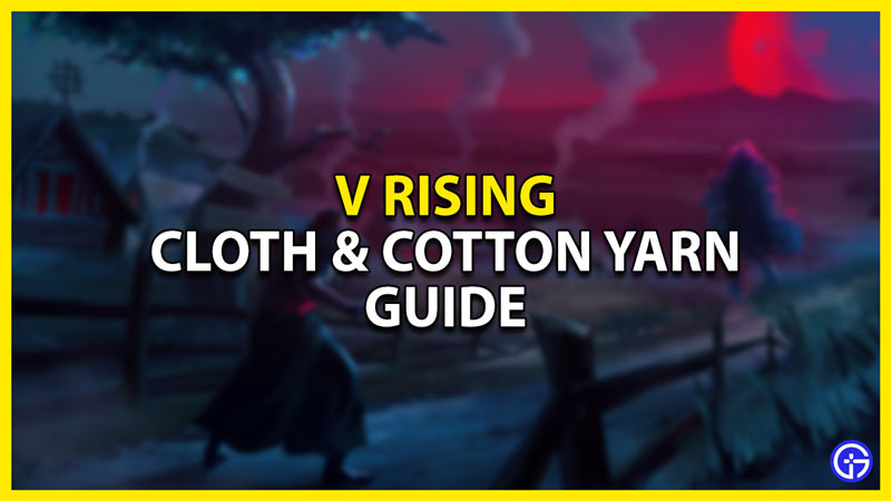 how to make & farm cloth & cotton yarn in v rising