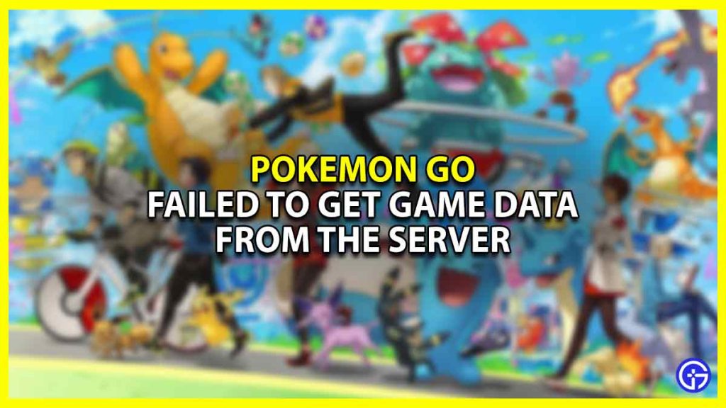 How to Fix the Pokemon Go Failed to Get Game Data From the Server Error