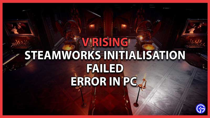 Fix Steamworks Initialisation Failed Error PC Game Crash V Rising