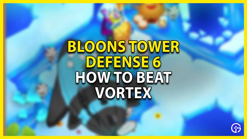 how to beat the vortex boss in btd 6