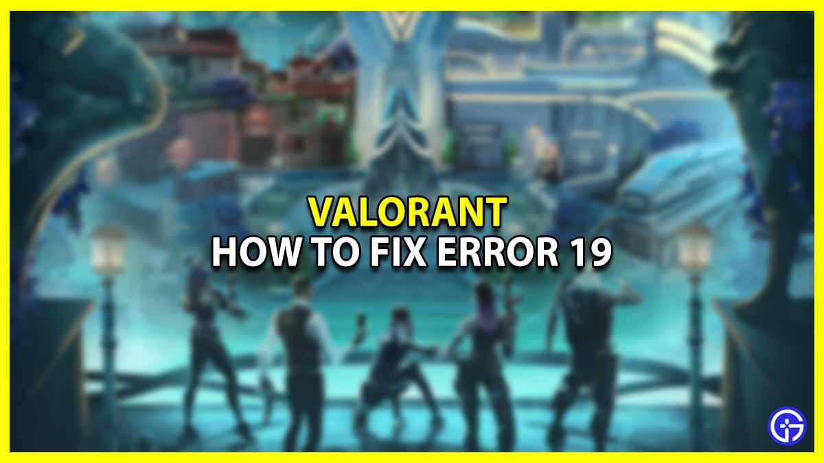 Valorant Error 19 (Fix) - Gamer Tweak