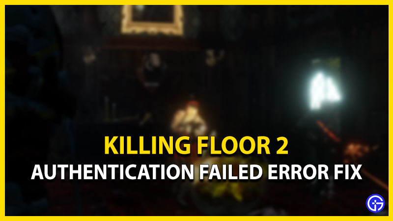 killing floor 2 how to fix authentication failed error