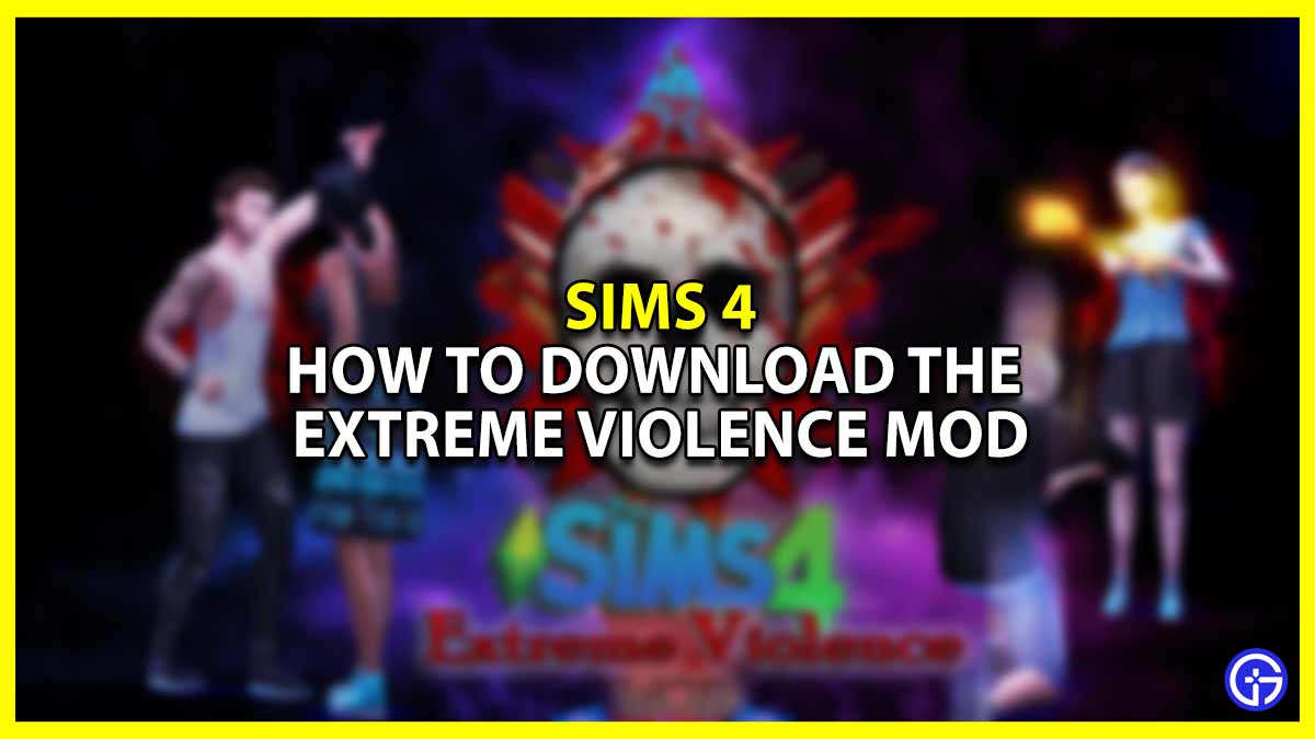 How To Download The Extreme Violence Mod Sims 4