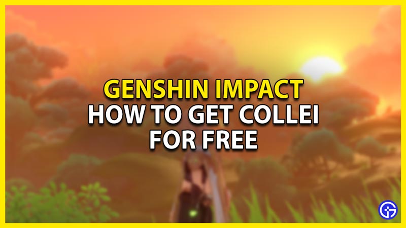 how to get collei for free in genshin impact