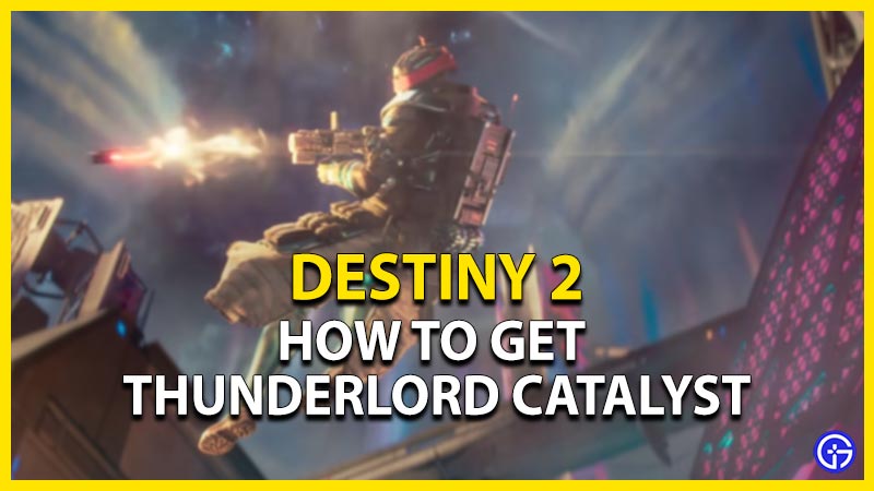 destiny 2 thunderlord catalyst how to get