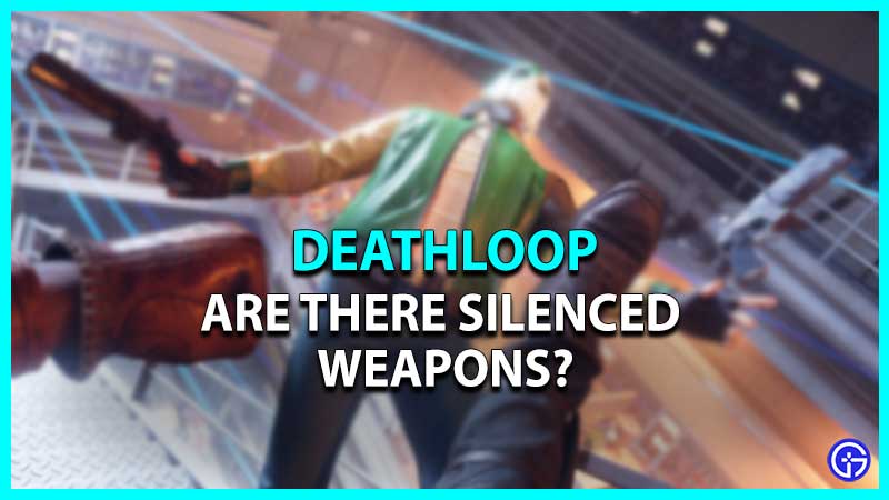 Silenced Weapons in Deathloop