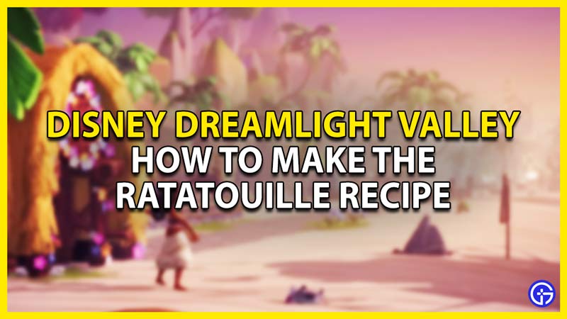 how to make the ratatouille recipe in disney dreamlight valley