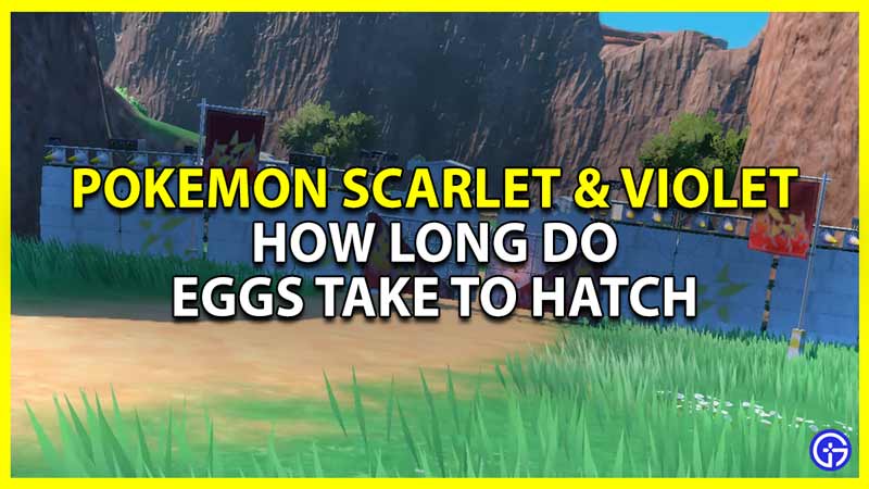 how long do eggs take to hatch in pokemon scarlet and violet