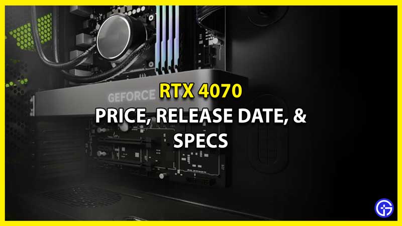Nvidia GeForce RTX 4070 - Price, Release Date, Specs, & Others